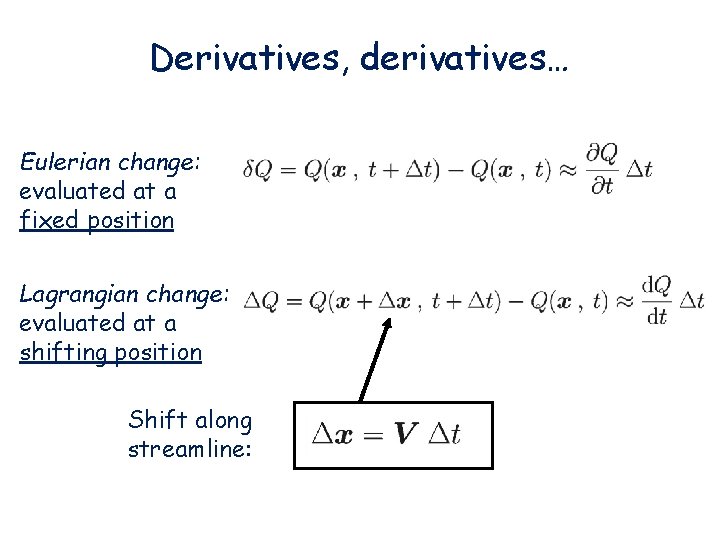 Derivatives, derivatives… Eulerian change: evaluated at a fixed position Lagrangian change: evaluated at a