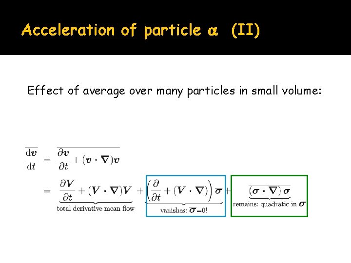 Acceleration of particle (II) Effect of average over many particles in small volume: 