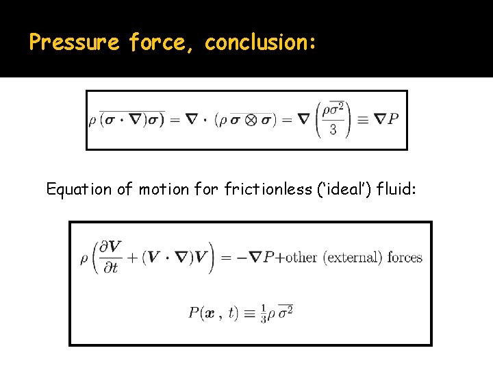 Pressure force, conclusion: Equation of motion for frictionless (‘ideal’) fluid: 