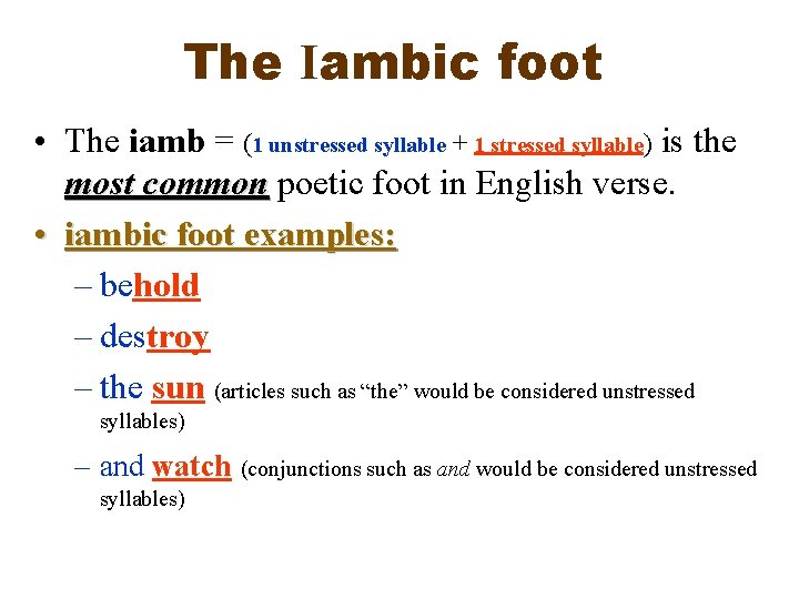 The Iambic foot • The iamb = (1 unstressed syllable + 1 stressed syllable)