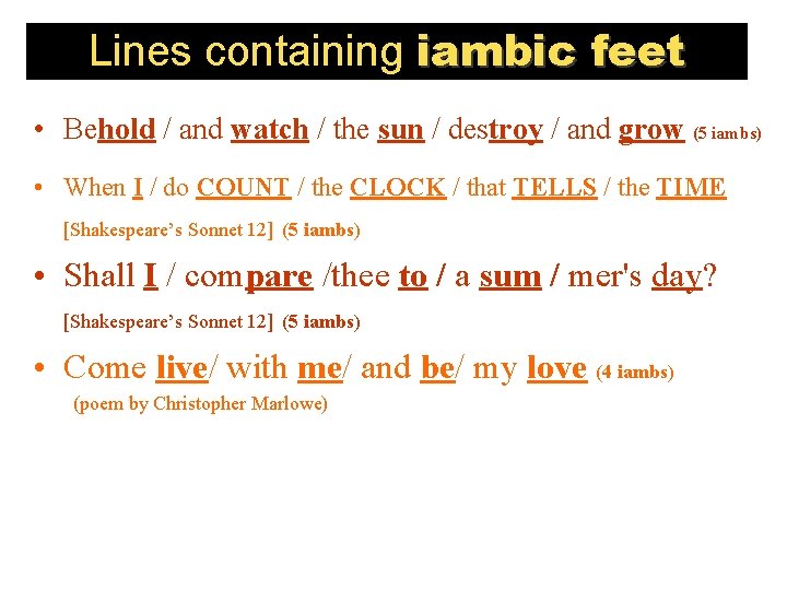 Lines containing iambic feet • Behold / and watch / the sun / destroy