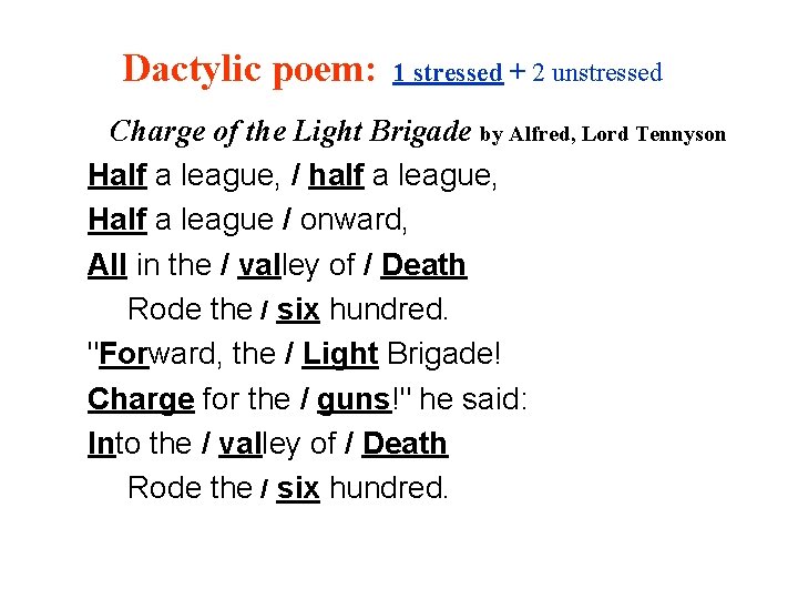 Dactylic poem: 1 stressed + 2 unstressed Charge of the Light Brigade by Alfred,