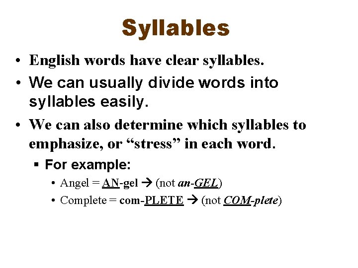 Syllables • English words have clear syllables. • We can usually divide words into