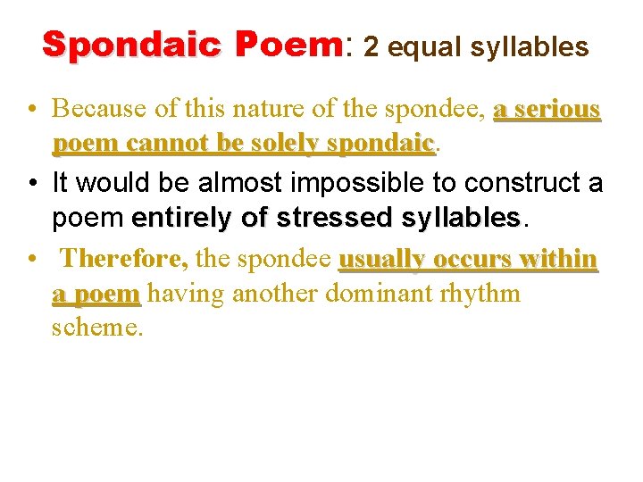 Spondaic Poem: 2 equal syllables • Because of this nature of the spondee, a