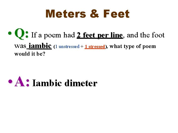 Meters & Feet • Q: If a poem had 2 feet per line, line