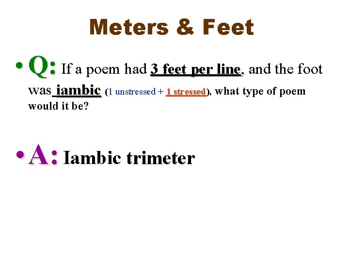 Meters & Feet • Q: If a poem had 3 feet per line, line