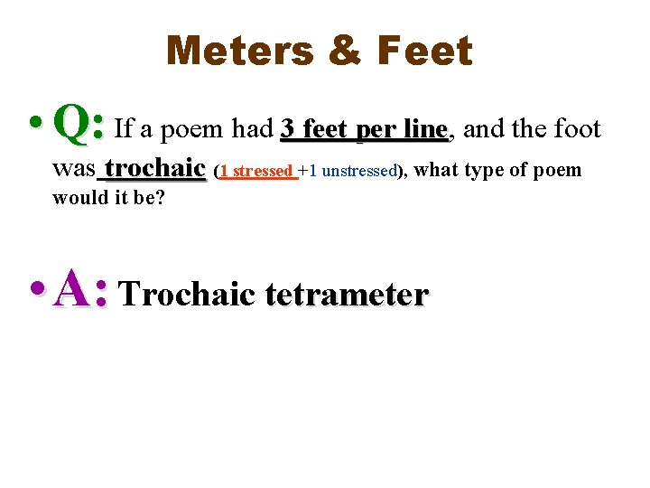 Meters & Feet • Q: If a poem had 3 feet per line, line