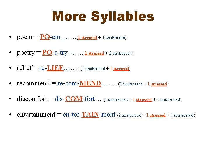 More Syllables • poem = PO-em……. (1 stressed + 1 unstressed) • poetry =