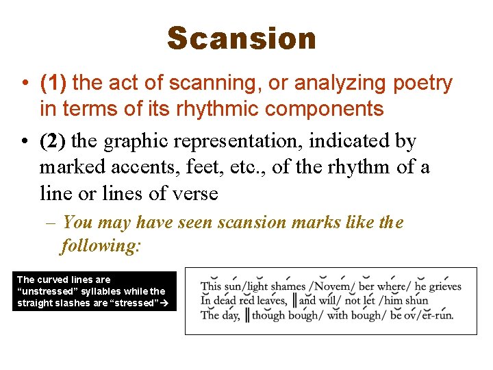 Scansion • (1) the act of scanning, or analyzing poetry in terms of its