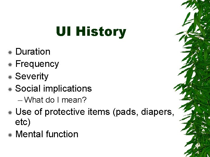 UI History Duration Frequency Severity Social implications – What do I mean? Use of
