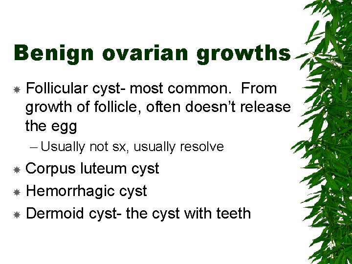 Benign ovarian growths Follicular cyst- most common. From growth of follicle, often doesn’t release