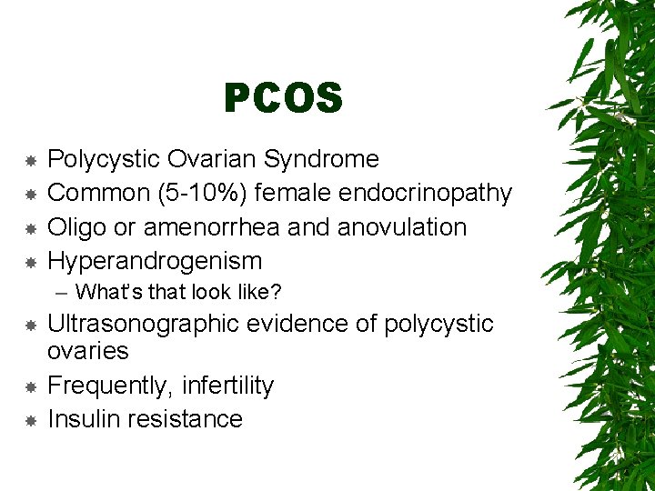 PCOS Polycystic Ovarian Syndrome Common (5 -10%) female endocrinopathy Oligo or amenorrhea and anovulation