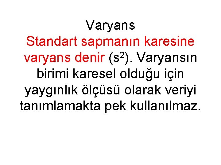 Varyans Standart sapmanın karesine varyans denir (s 2). Varyansın birimi karesel olduğu için yaygınlık