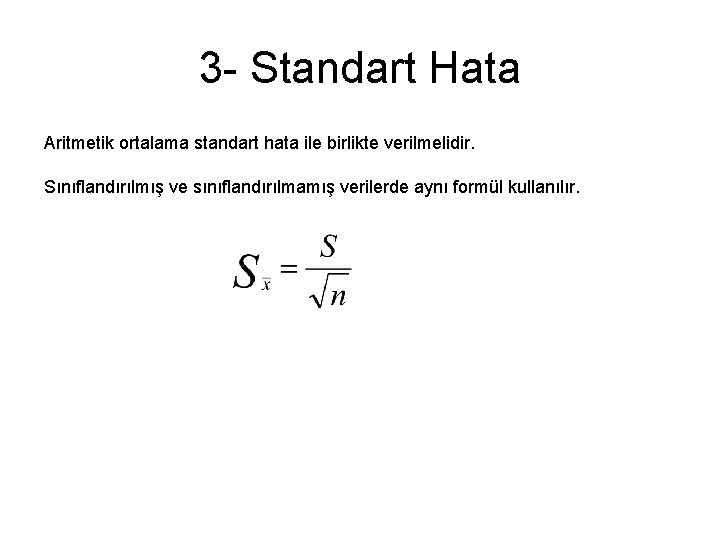 3 - Standart Hata Aritmetik ortalama standart hata ile birlikte verilmelidir. Sınıflandırılmış ve sınıflandırılmamış