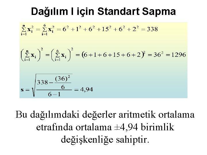 Dağılım I için Standart Sapma Bu dağılımdaki değerler aritmetik ortalama etrafında ortalama ± 4,