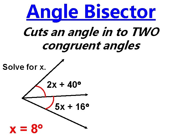 Angle Bisector Cuts an angle in to TWO congruent angles Solve for x. 2