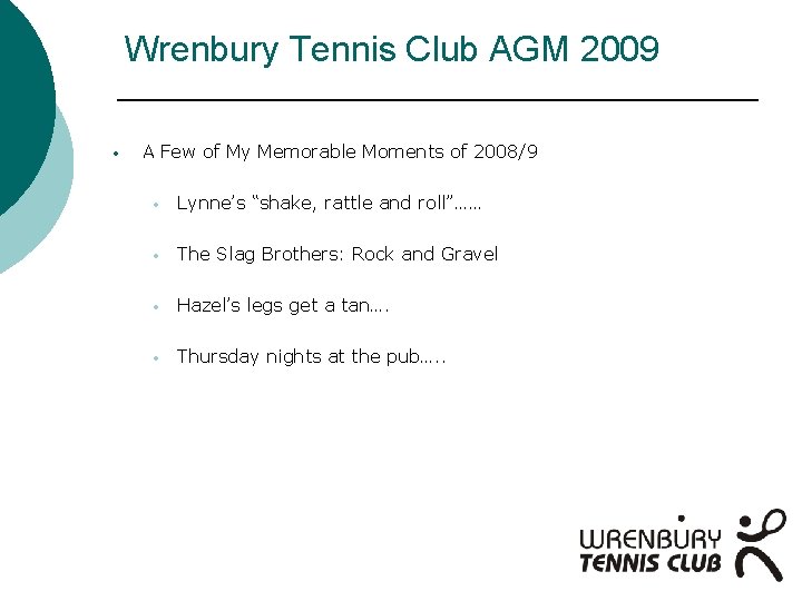 Wrenbury Tennis Club AGM 2009 • A Few of My Memorable Moments of 2008/9