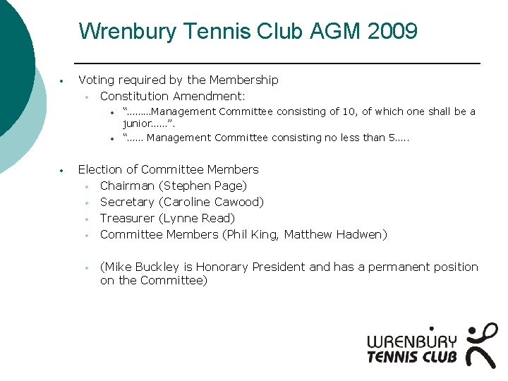 Wrenbury Tennis Club AGM 2009 • Voting required by the Membership • Constitution Amendment: