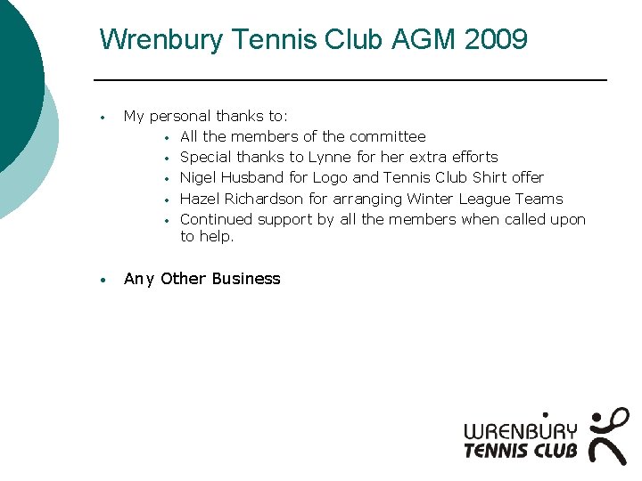 Wrenbury Tennis Club AGM 2009 • My personal thanks to: • All the members