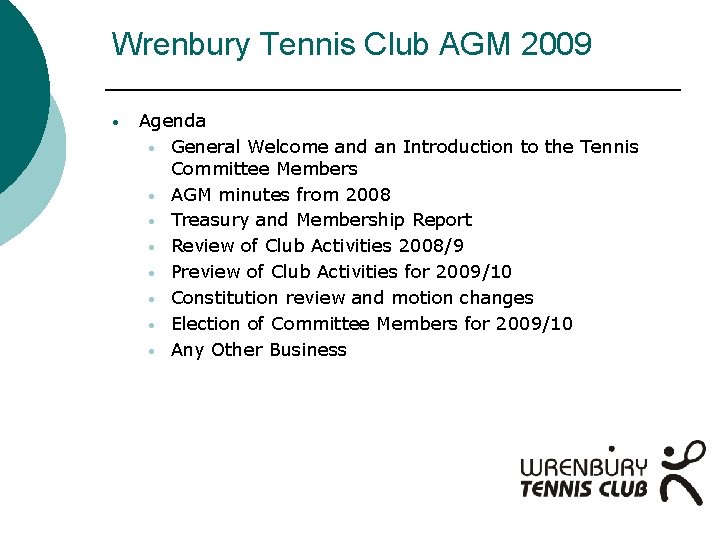 Wrenbury Tennis Club AGM 2009 • Agenda • General Welcome and an Introduction to