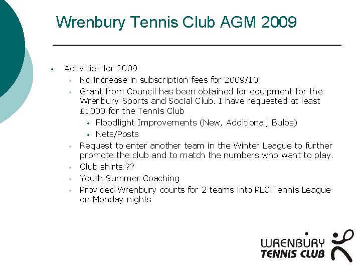 Wrenbury Tennis Club AGM 2009 • Activities for 2009 • No increase in subscription
