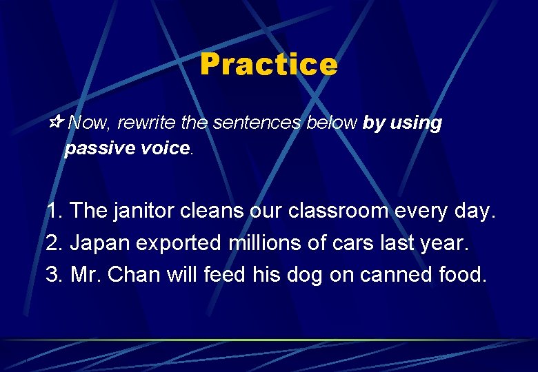 Practice Now, rewrite the sentences below by using passive voice. 1. The janitor cleans