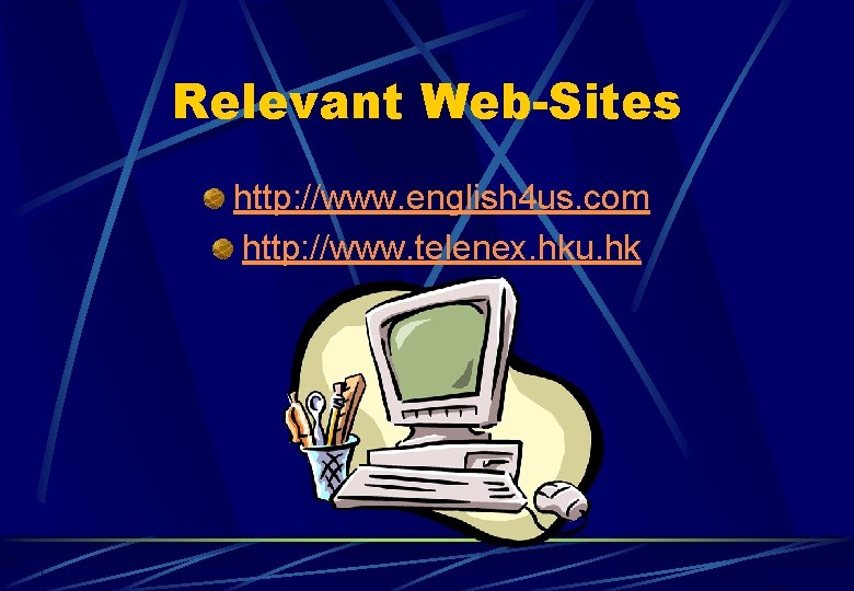 Relevant Web-Sites http: //www. english 4 us. com http: //www. telenex. hku. hk 