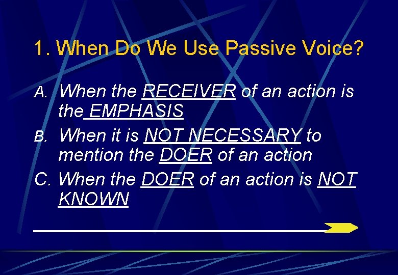 1. When Do We Use Passive Voice? A. When the RECEIVER of an action