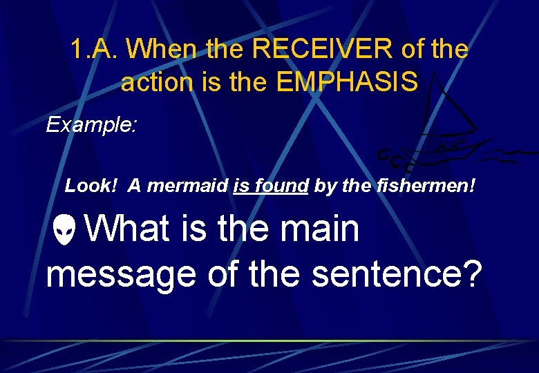 1. A. When the RECEIVER of the action is the EMPHASIS Example: Look! A
