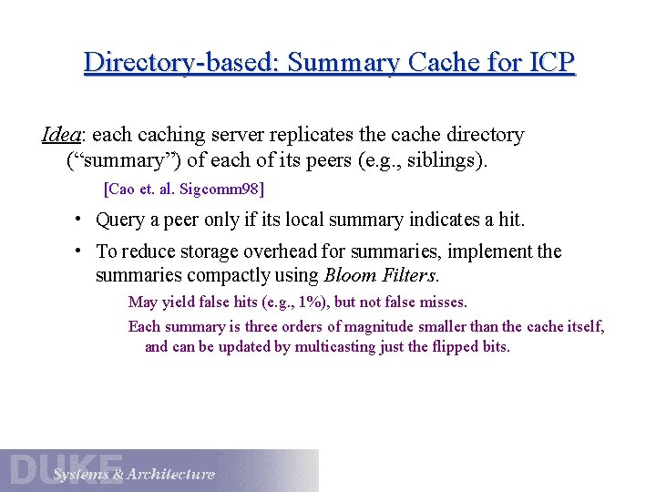 Directory-based: Summary Cache for ICP Idea: each caching server replicates the cache directory (“summary”)