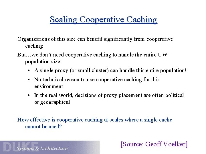 Scaling Cooperative Caching Organizations of this size can benefit significantly from cooperative caching But…we