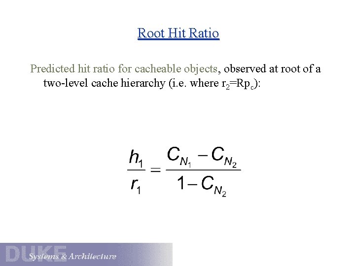 Root Hit Ratio Predicted hit ratio for cacheable objects, observed at root of a