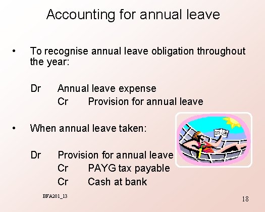 Accounting for annual leave • To recognise annual leave obligation throughout the year: Dr