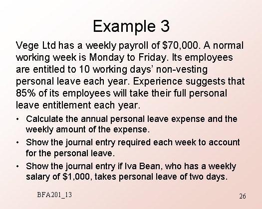 Example 3 Vege Ltd has a weekly payroll of $70, 000. A normal working