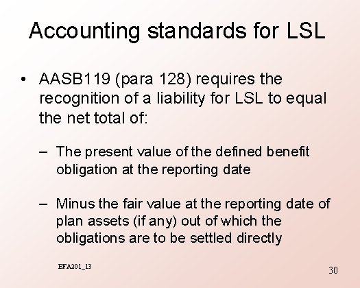 Accounting standards for LSL • AASB 119 (para 128) requires the recognition of a