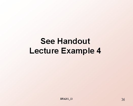 See Handout Lecture Example 4 BFA 201_13 36 