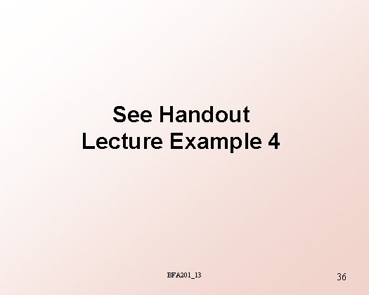 See Handout Lecture Example 4 BFA 201_13 36 