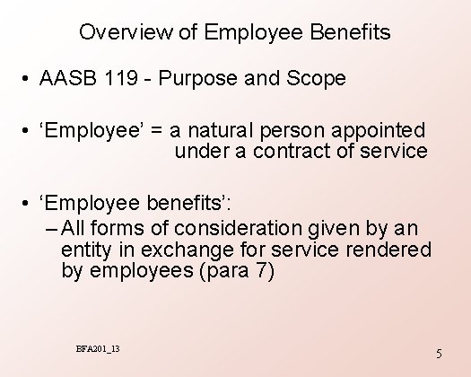 Overview of Employee Benefits • AASB 119 - Purpose and Scope • ‘Employee’ =