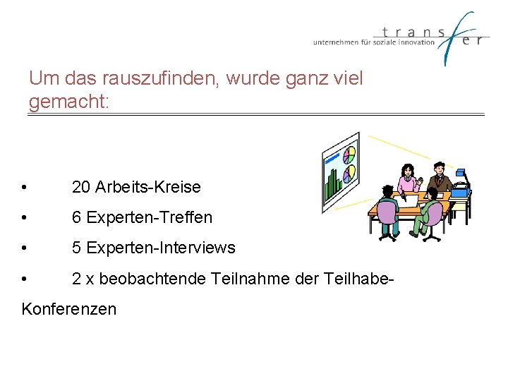 Um das rauszufinden, wurde ganz viel gemacht: • 20 Arbeits-Kreise • 6 Experten-Treffen •