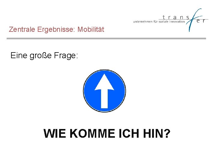 Zentrale Ergebnisse: Mobilität Eine große Frage: WIE KOMME ICH HIN? 