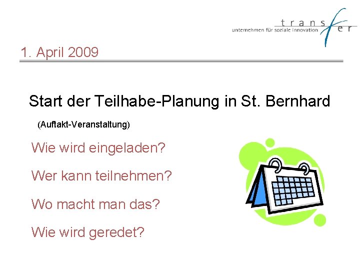 1. April 2009 Start der Teilhabe-Planung in St. Bernhard (Auftakt-Veranstaltung) Wie wird eingeladen? Wer