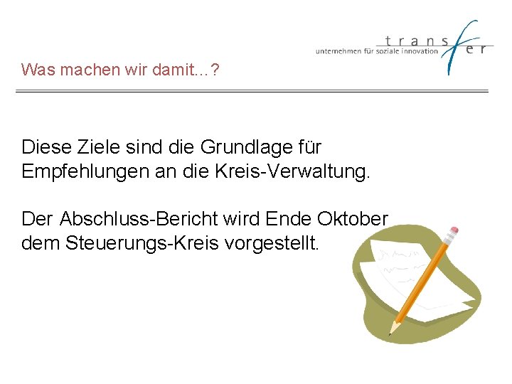 Was machen wir damit…? Diese Ziele sind die Grundlage für Empfehlungen an die Kreis-Verwaltung.