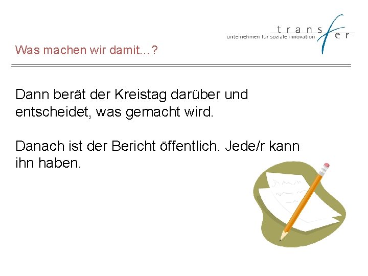 Was machen wir damit…? Dann berät der Kreistag darüber und entscheidet, was gemacht wird.