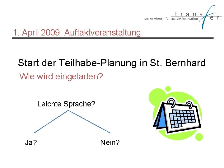 1. April 2009: Auftaktveranstaltung Start der Teilhabe-Planung in St. Bernhard Wie wird eingeladen? Leichte