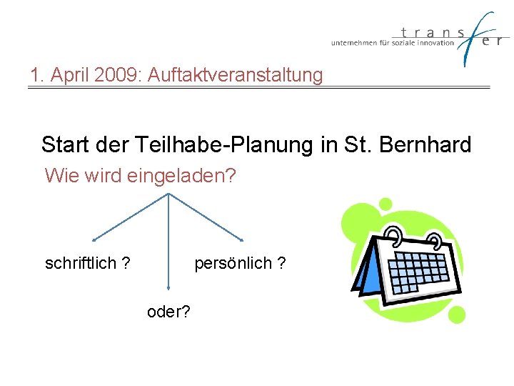 1. April 2009: Auftaktveranstaltung Start der Teilhabe-Planung in St. Bernhard Wie wird eingeladen? schriftlich