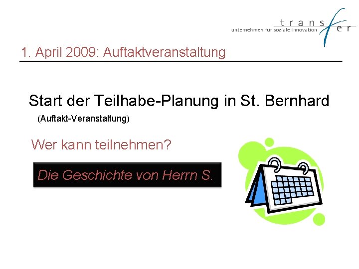 1. April 2009: Auftaktveranstaltung Start der Teilhabe-Planung in St. Bernhard (Auftakt-Veranstaltung) Wer kann teilnehmen?