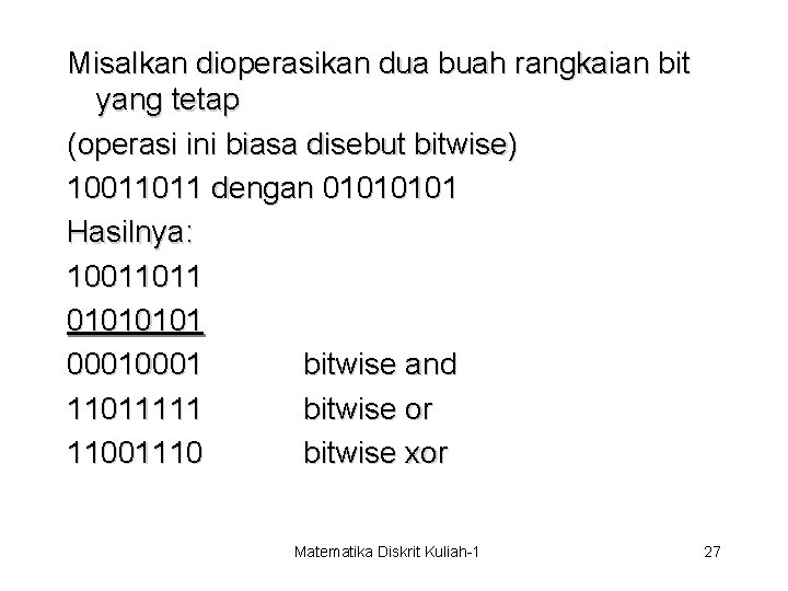 Misalkan dioperasikan dua buah rangkaian bit yang tetap (operasi ini biasa disebut bitwise) 10011011
