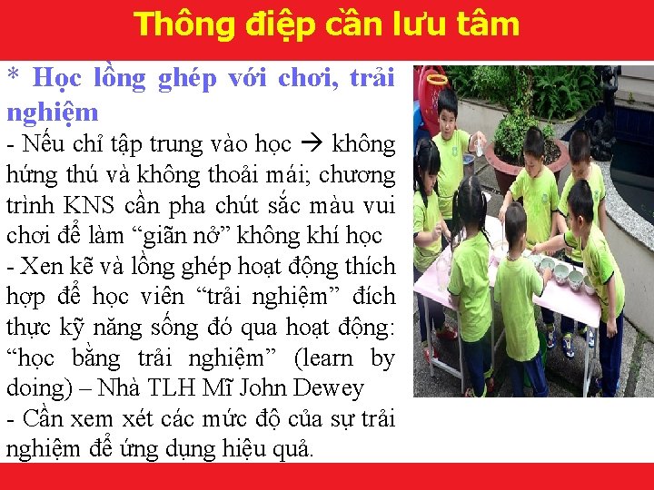 Thông điệp cần lưu tâm * Học lồng ghép với chơi, trải nghiệm -