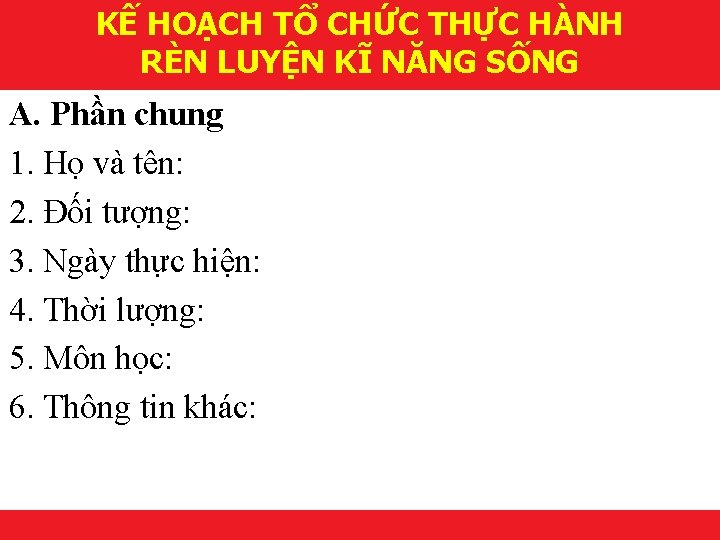 KẾ HOẠCH TỔ CHỨC THỰC HÀNH RÈN LUYỆN KĨ NĂNG SỐNG A. Phần chung