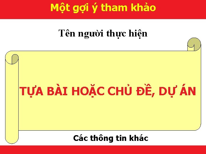Một gợi ý tham khảo Tên người thực hiện TỰA BÀI HOẶC CHỦ ĐỀ,